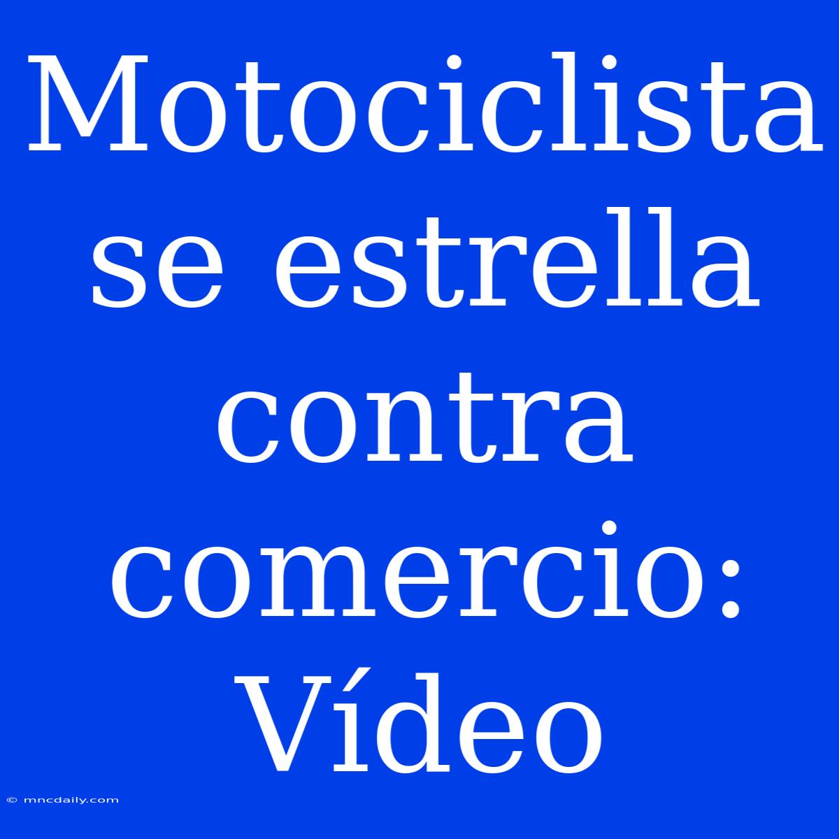 Motociclista Se Estrella Contra Comercio: Vídeo