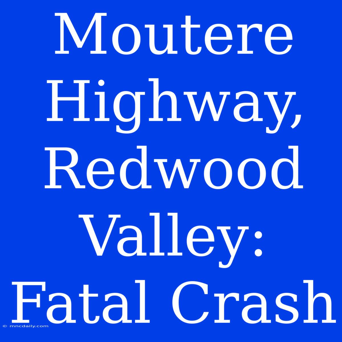 Moutere Highway, Redwood Valley: Fatal Crash