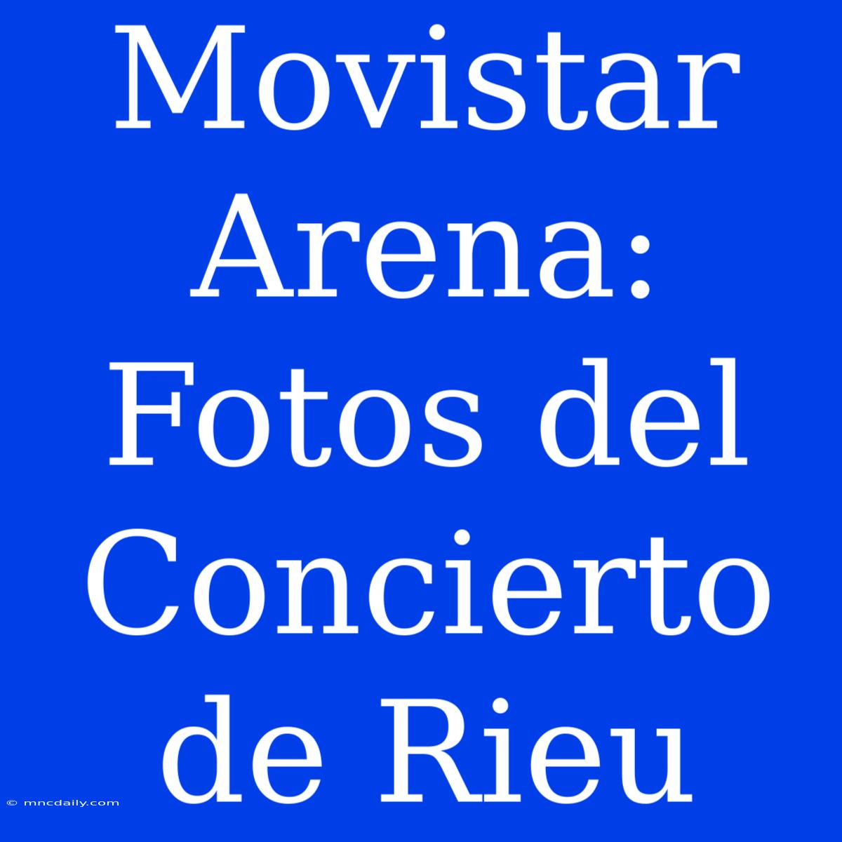 Movistar Arena: Fotos Del Concierto De Rieu