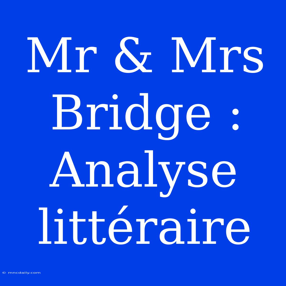 Mr & Mrs Bridge : Analyse Littéraire