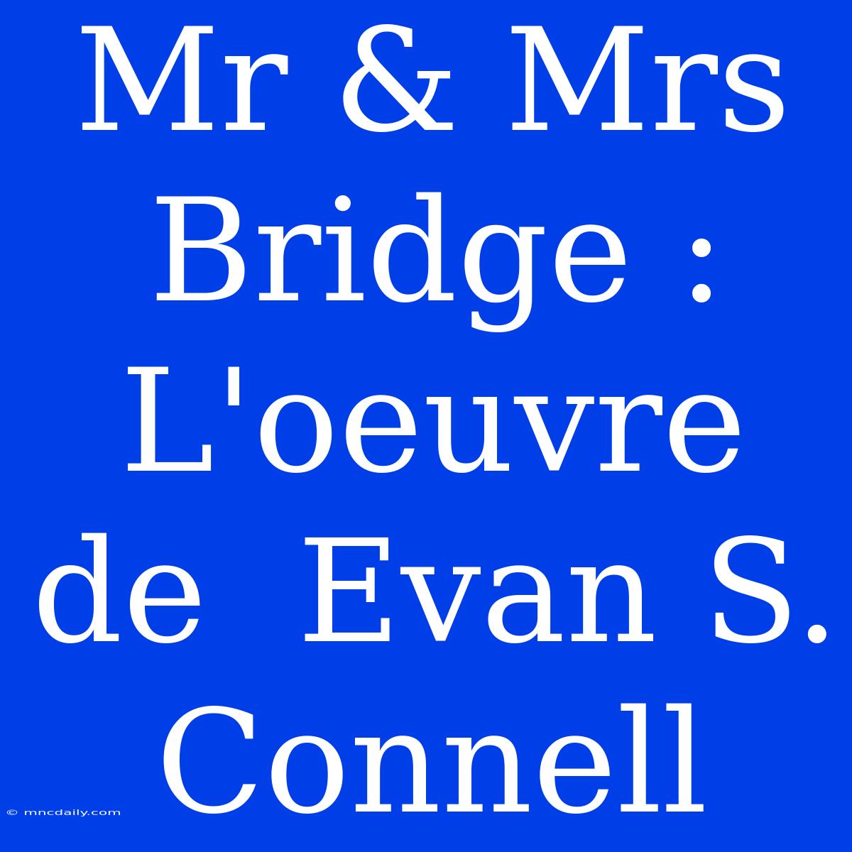 Mr & Mrs Bridge : L'oeuvre De  Evan S. Connell