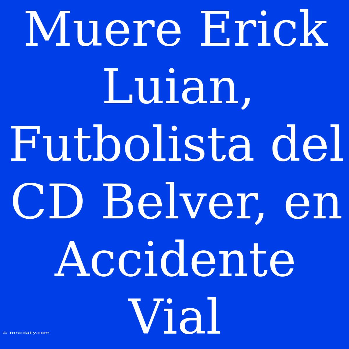 Muere Erick Luian, Futbolista Del CD Belver, En Accidente Vial