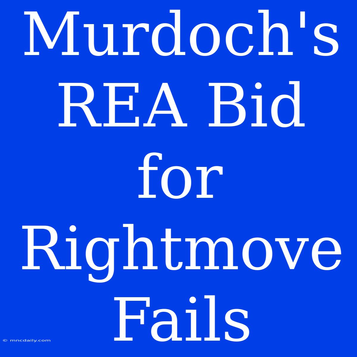 Murdoch's REA Bid For Rightmove Fails  