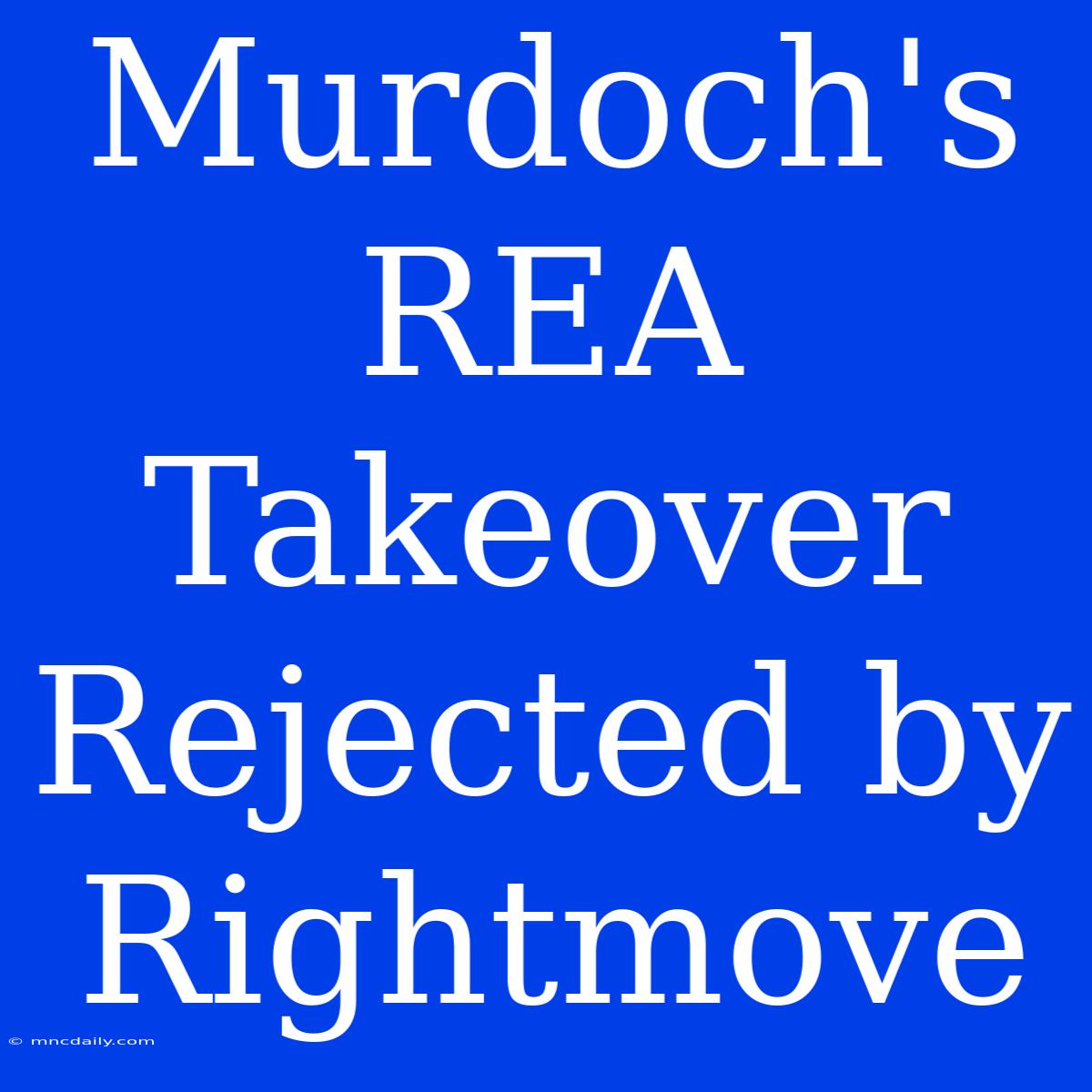 Murdoch's REA Takeover Rejected By Rightmove