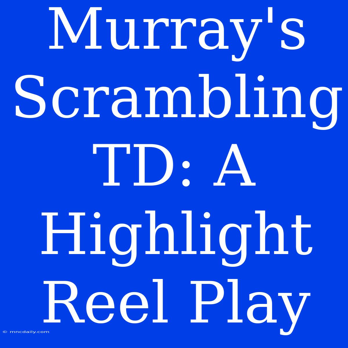 Murray's Scrambling TD: A Highlight Reel Play