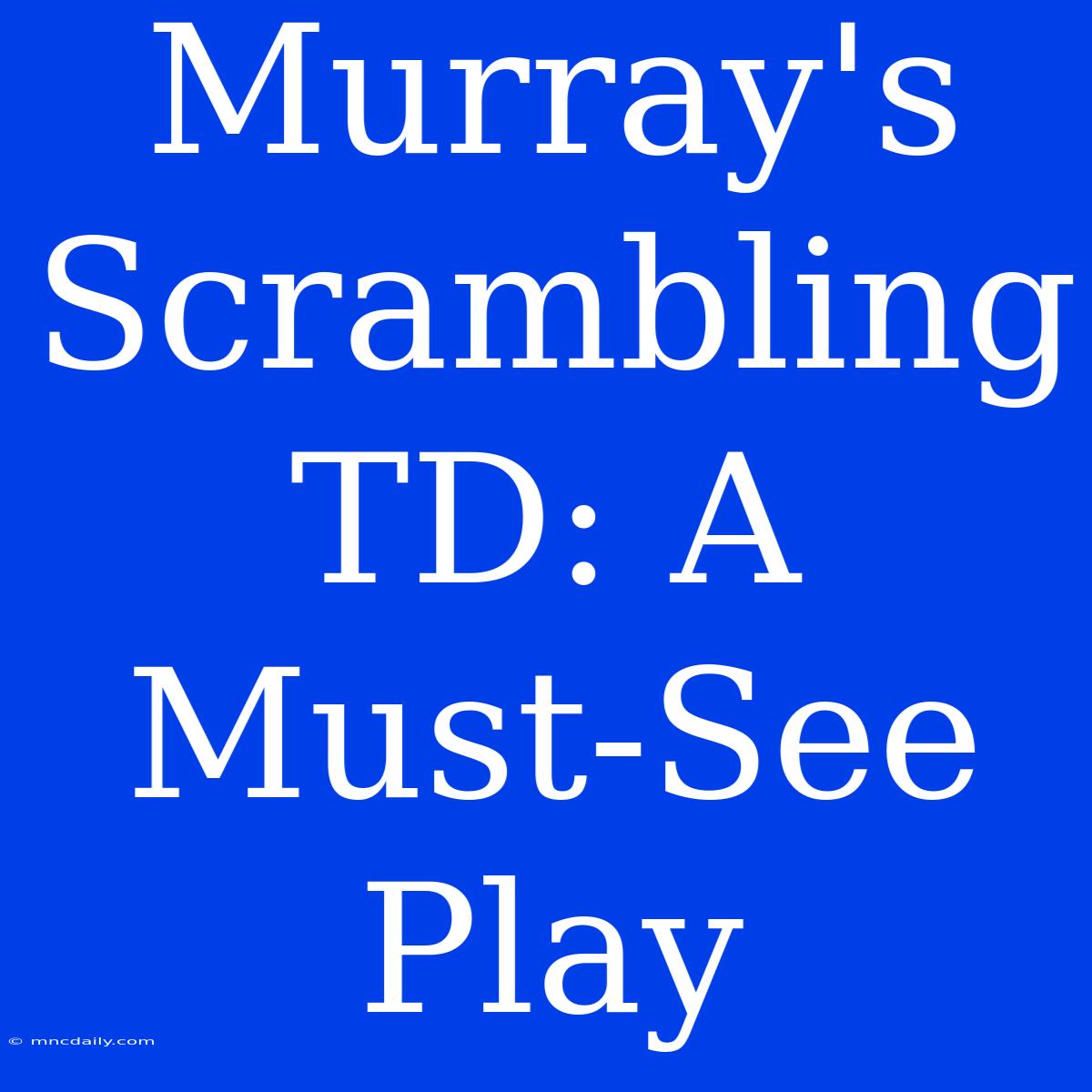 Murray's Scrambling TD: A Must-See Play