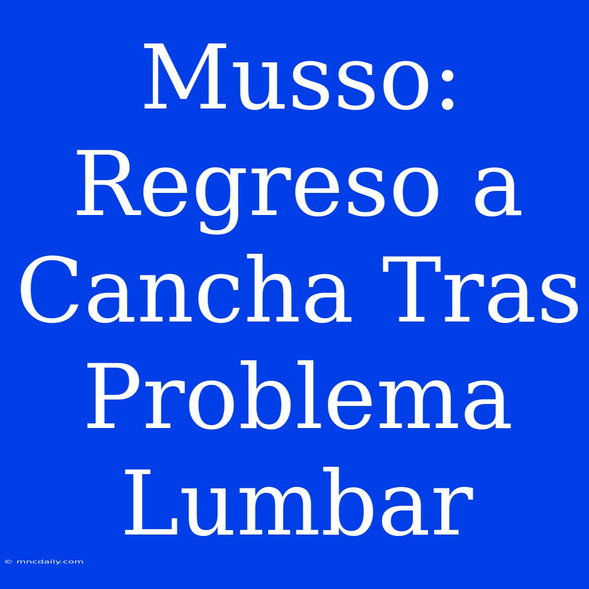 Musso: Regreso A Cancha Tras Problema Lumbar