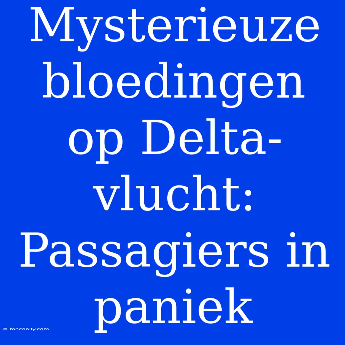 Mysterieuze Bloedingen Op Delta-vlucht: Passagiers In Paniek