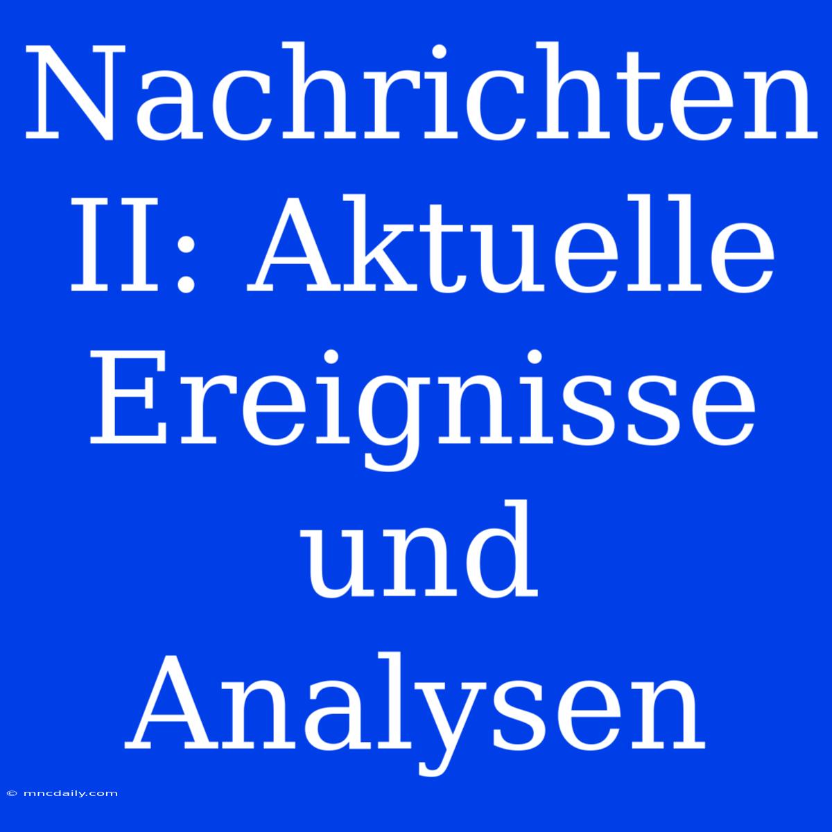 Nachrichten II: Aktuelle Ereignisse Und Analysen