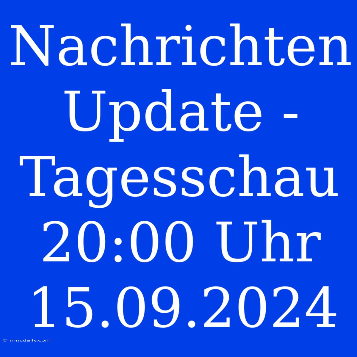 Nachrichten Update - Tagesschau 20:00 Uhr 15.09.2024