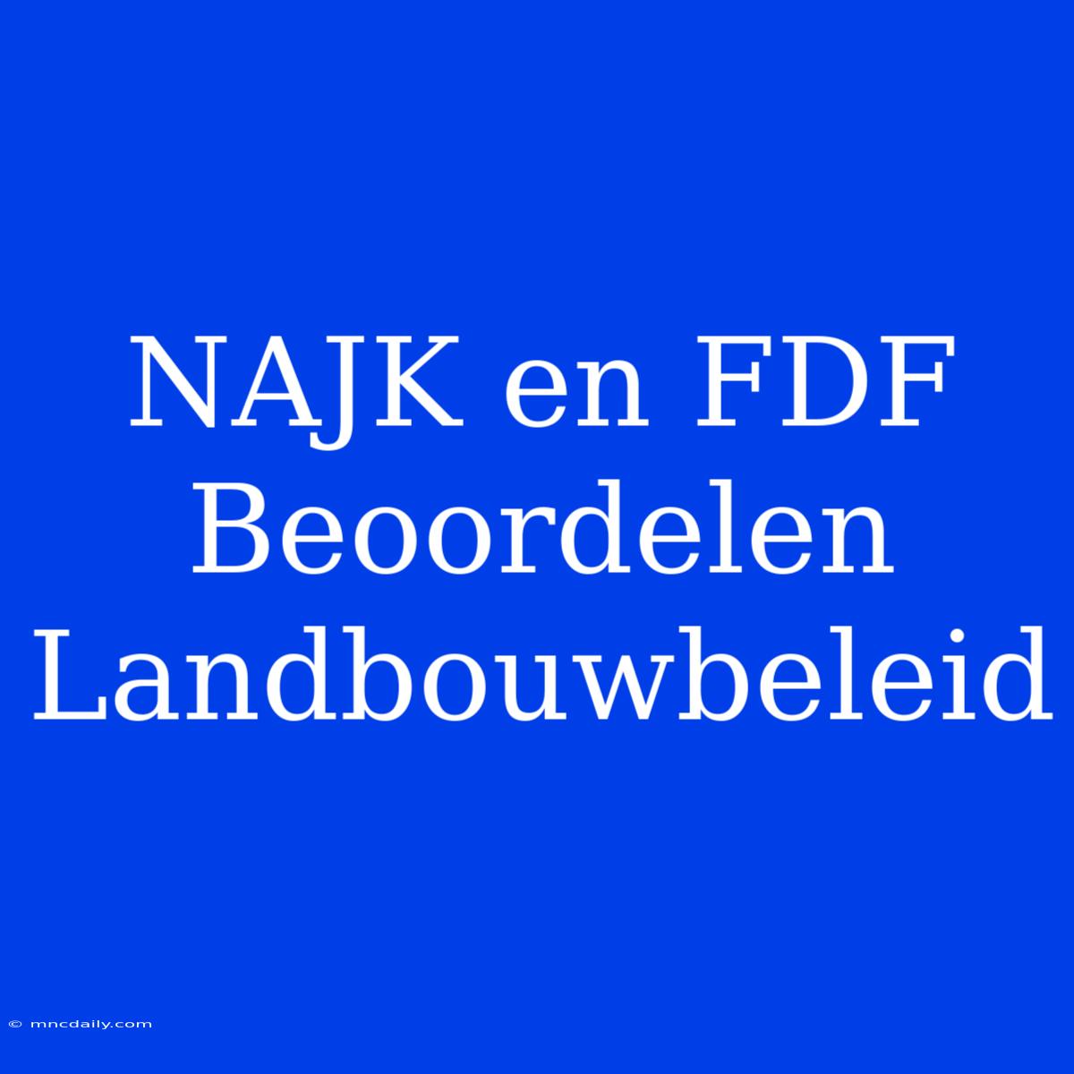 NAJK En FDF Beoordelen Landbouwbeleid