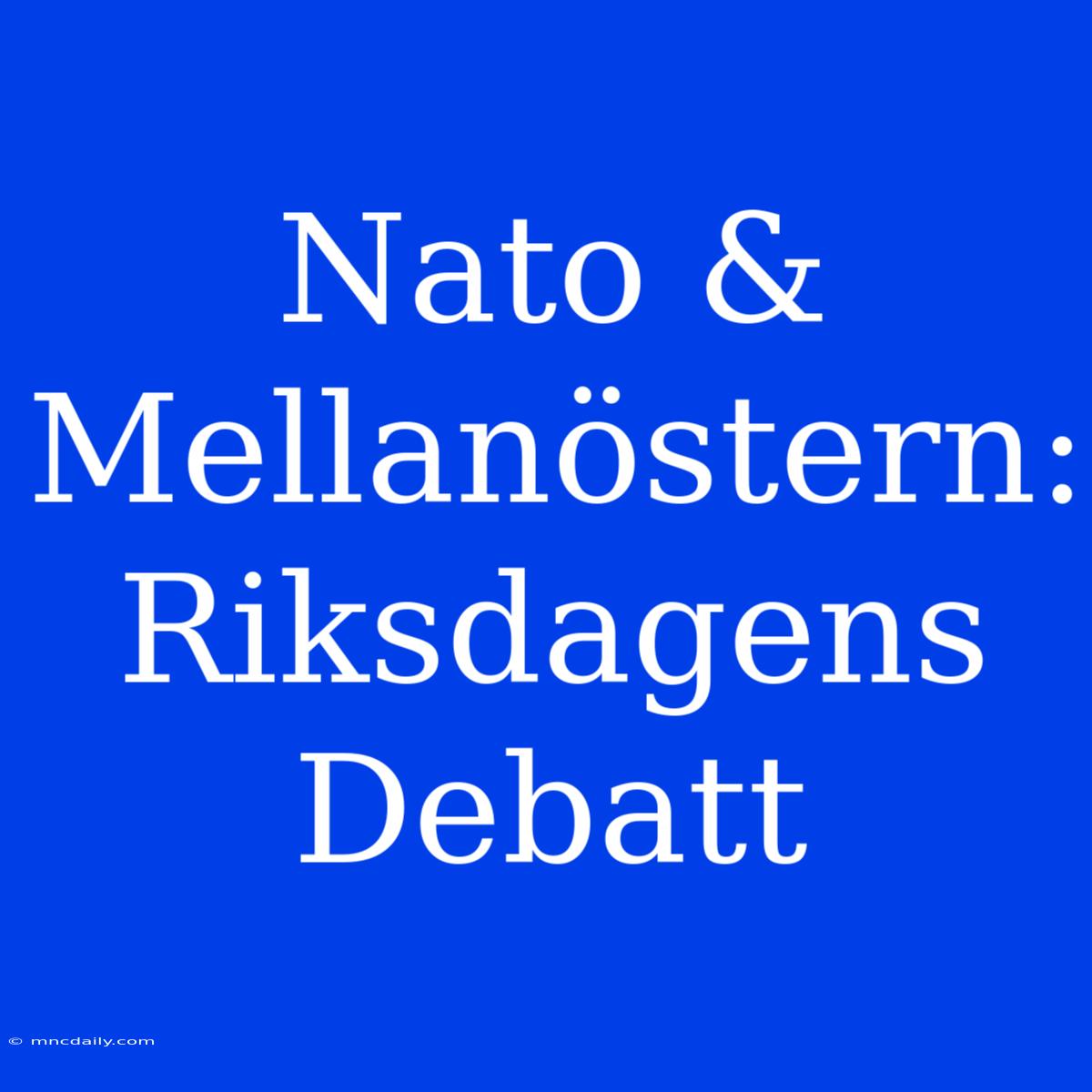 Nato & Mellanöstern: Riksdagens Debatt