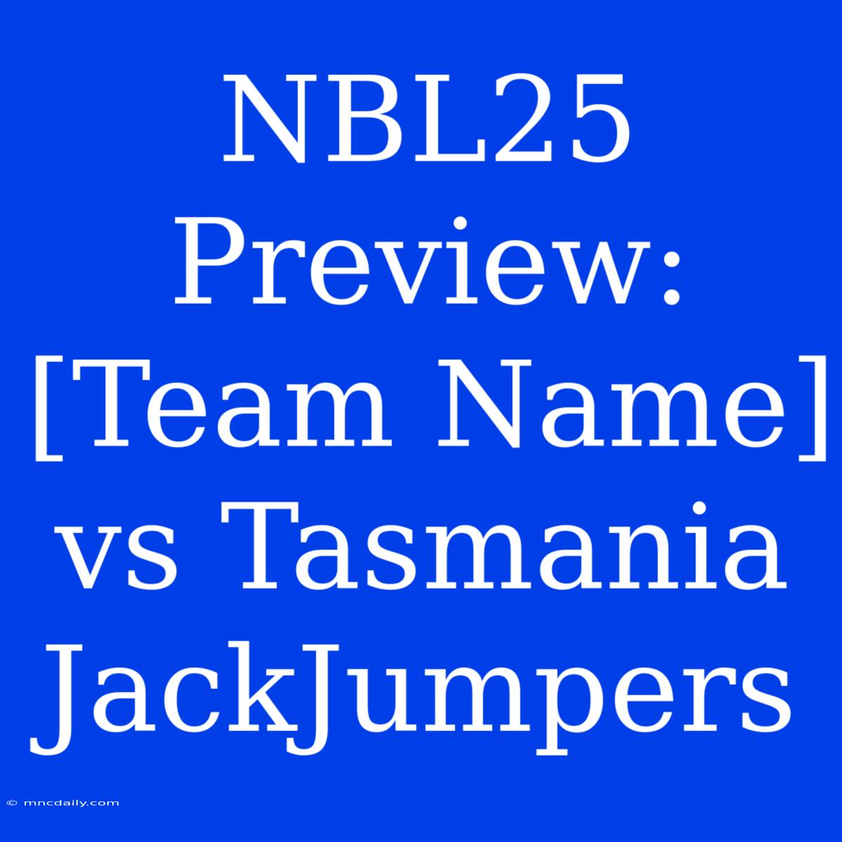 NBL25 Preview: [Team Name] Vs Tasmania JackJumpers