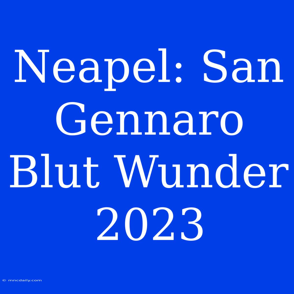 Neapel: San Gennaro Blut Wunder 2023