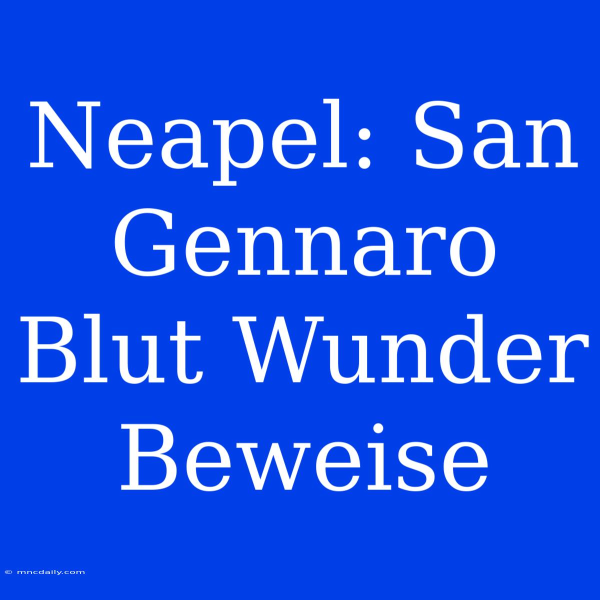 Neapel: San Gennaro Blut Wunder Beweise