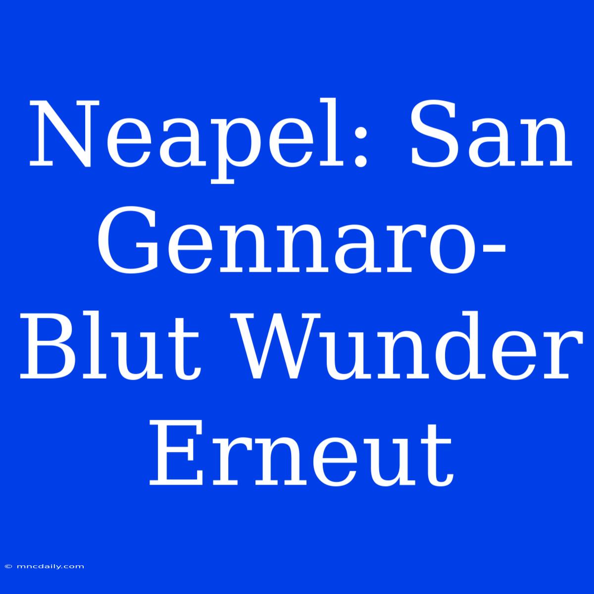 Neapel: San Gennaro-Blut Wunder Erneut