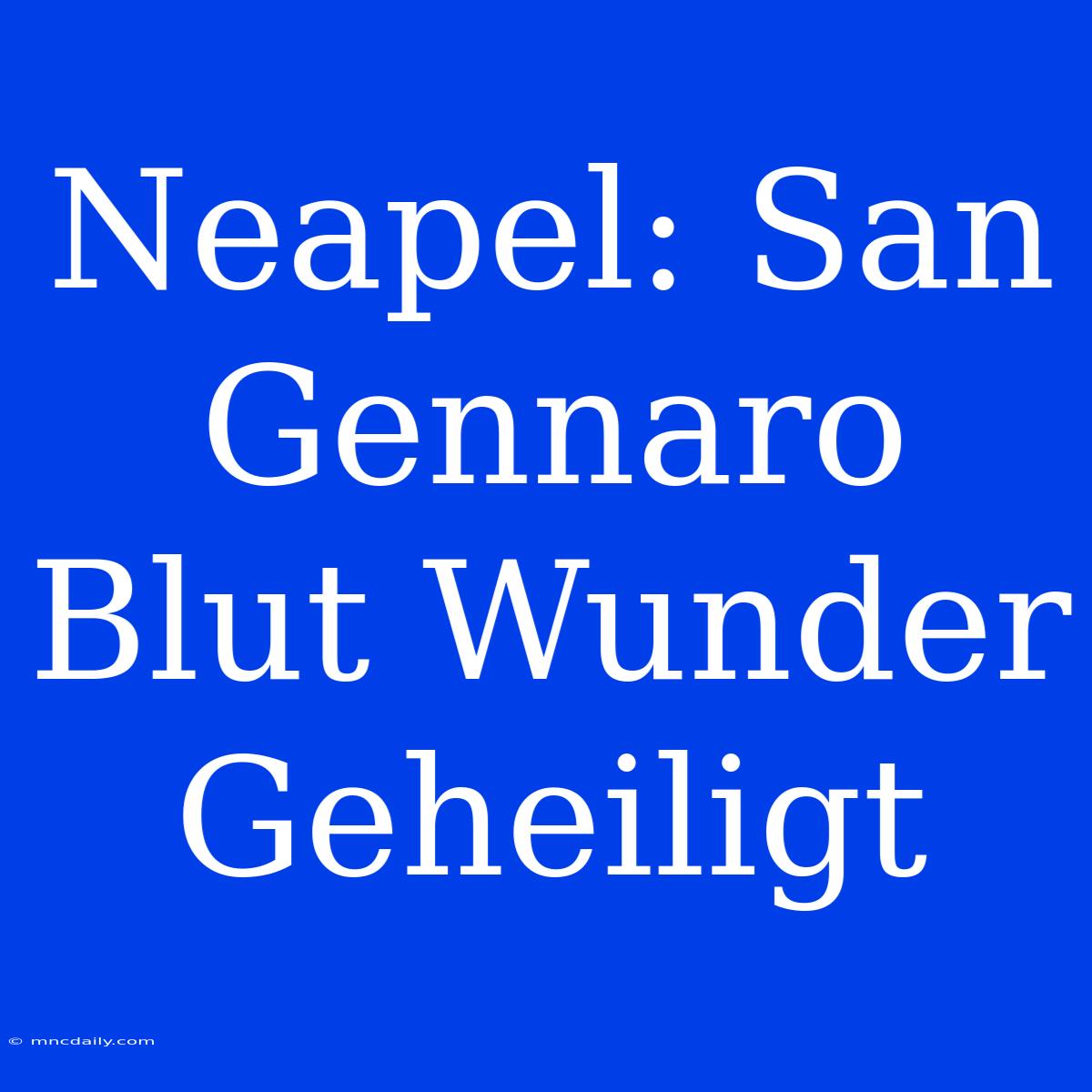 Neapel: San Gennaro Blut Wunder Geheiligt