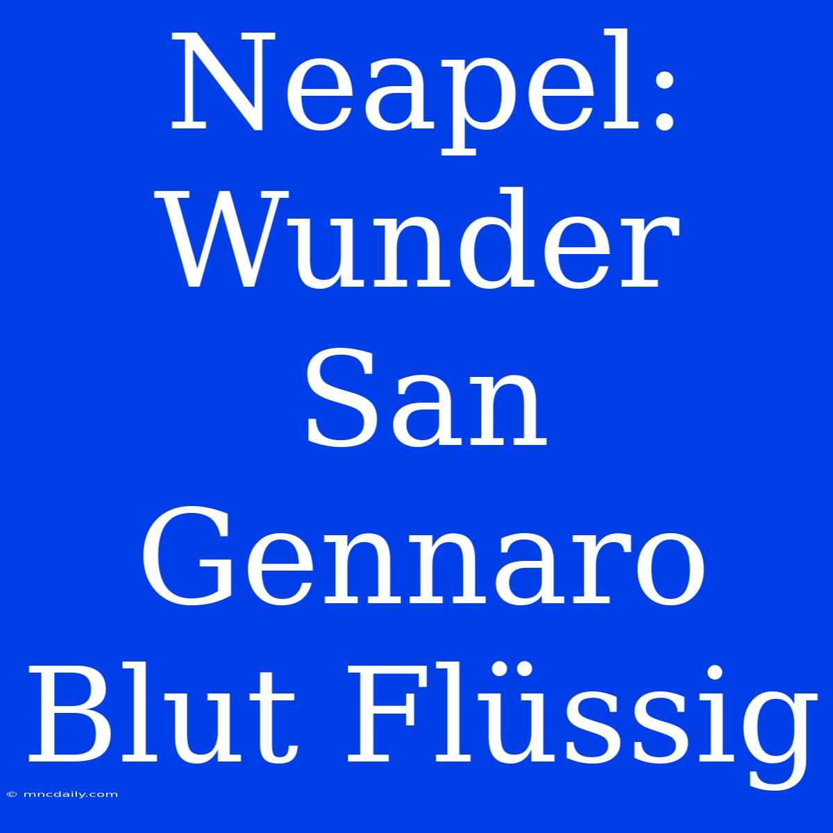 Neapel: Wunder San Gennaro Blut Flüssig