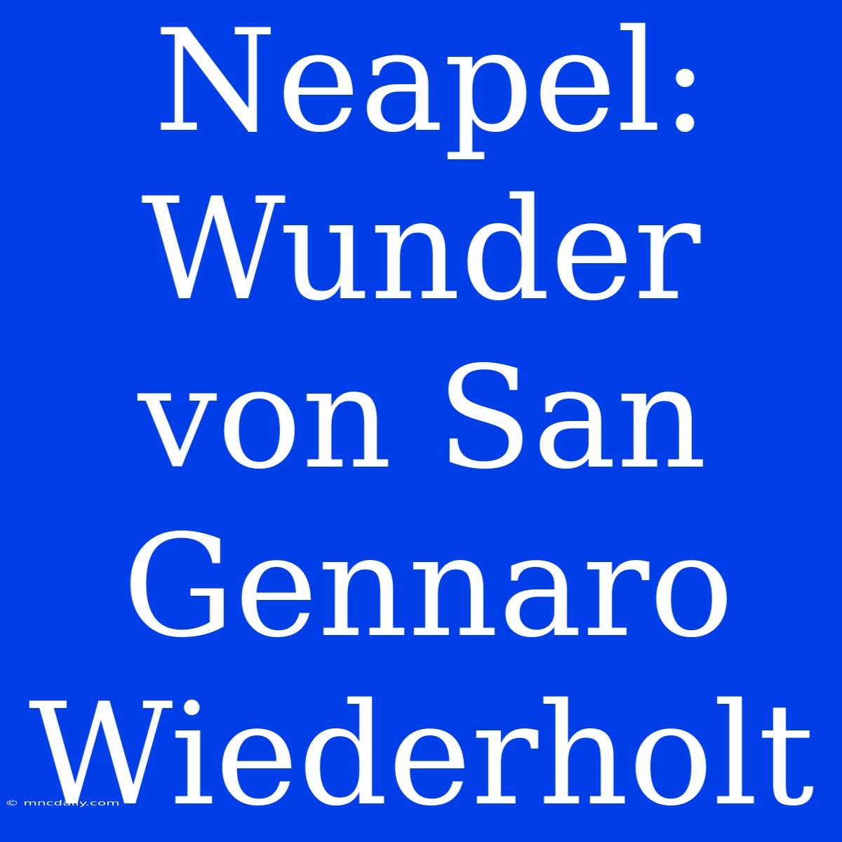 Neapel: Wunder Von San Gennaro Wiederholt