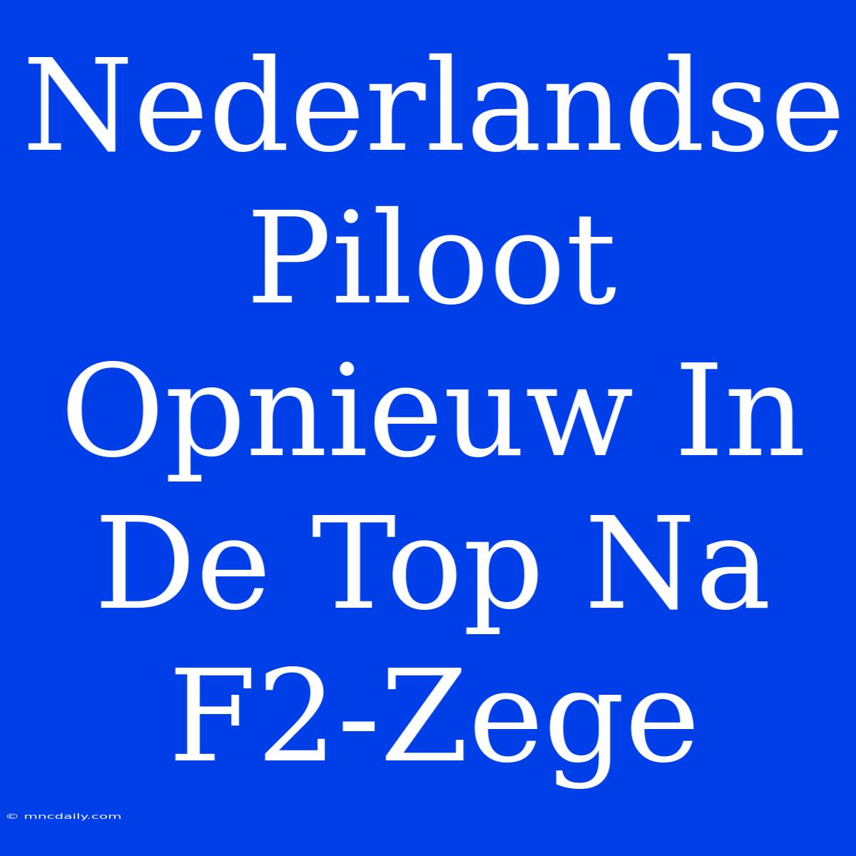 Nederlandse Piloot Opnieuw In De Top Na F2-Zege