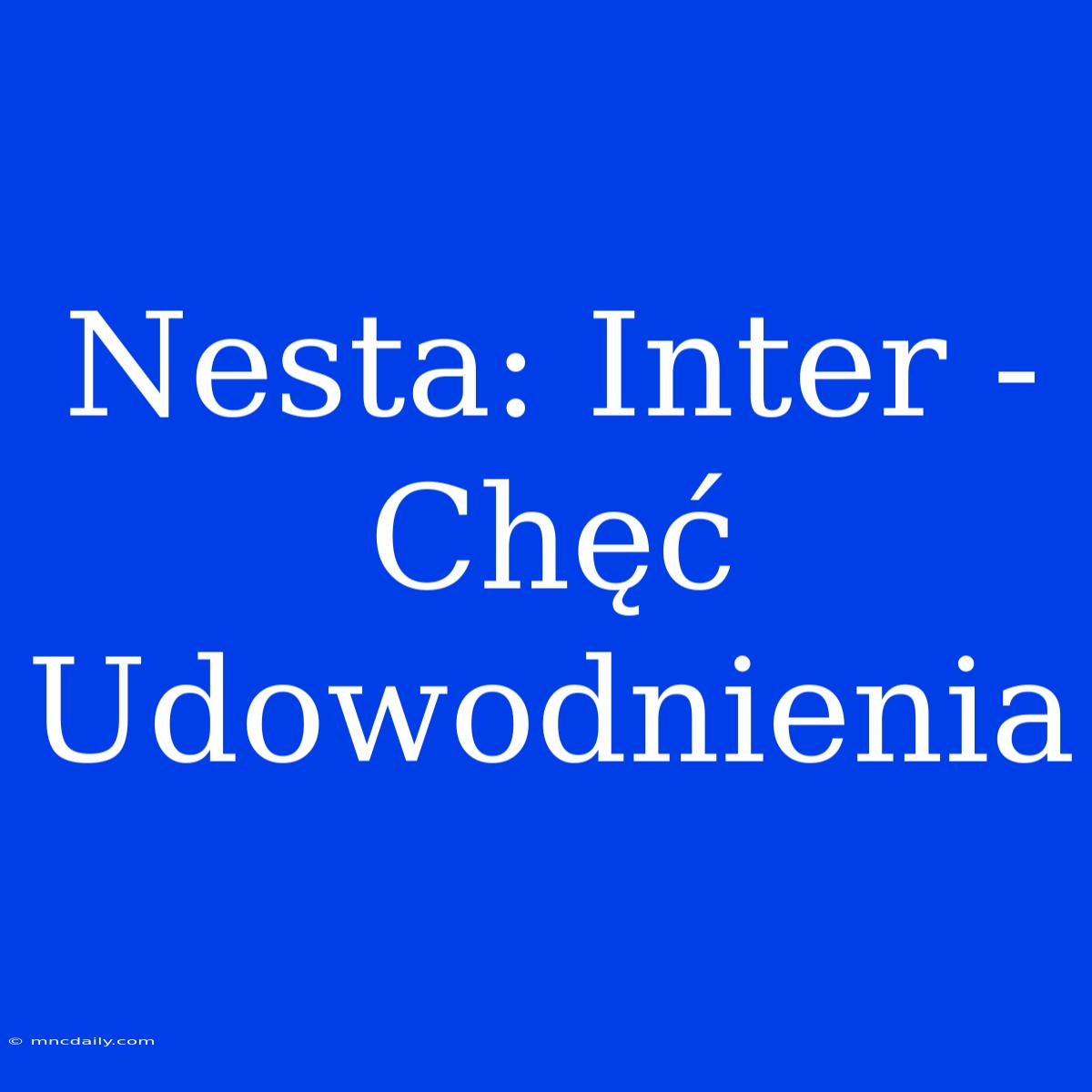 Nesta: Inter - Chęć Udowodnienia