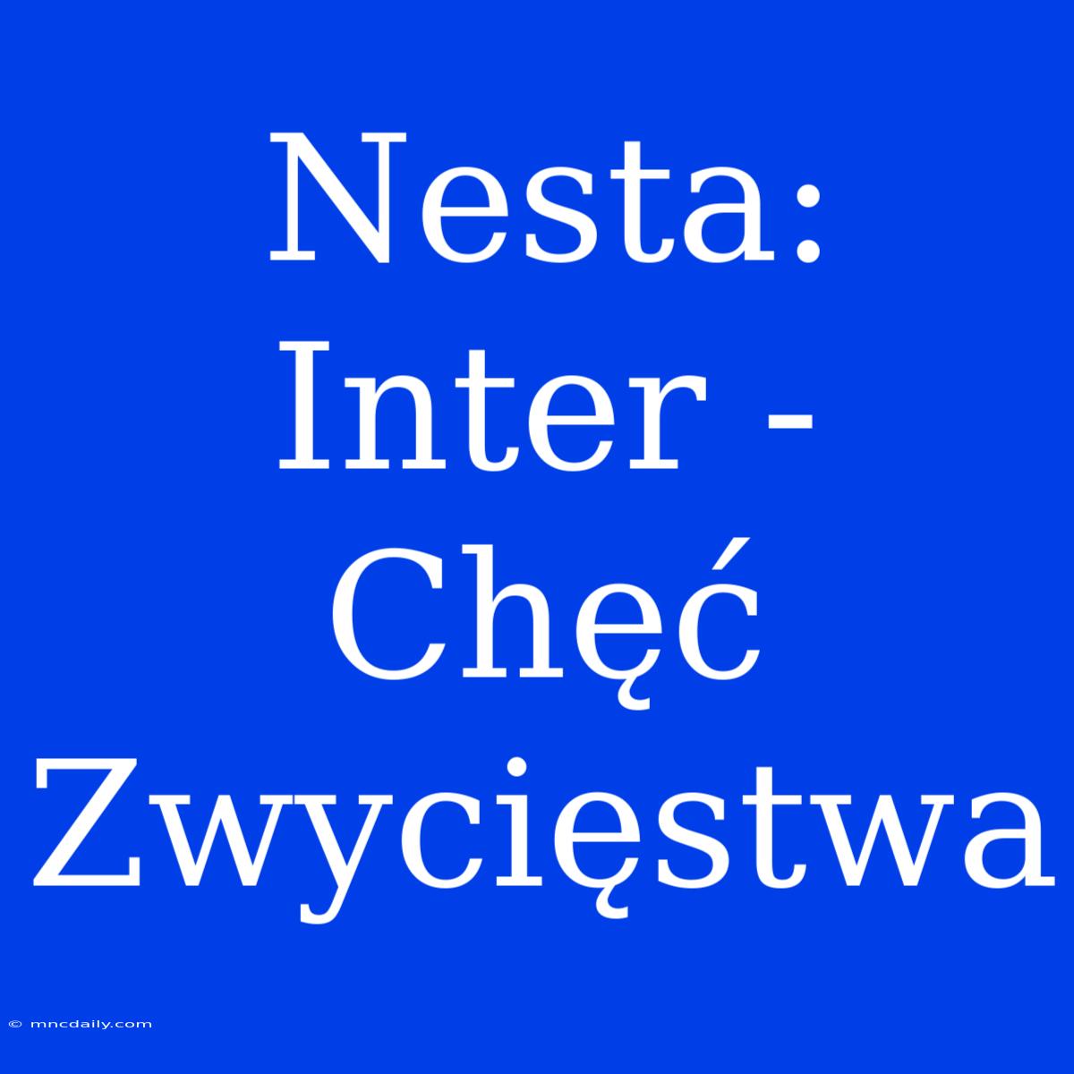 Nesta: Inter - Chęć Zwycięstwa