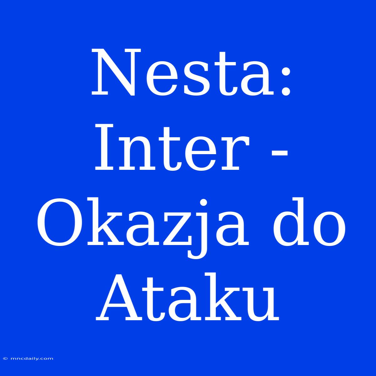 Nesta: Inter - Okazja Do Ataku