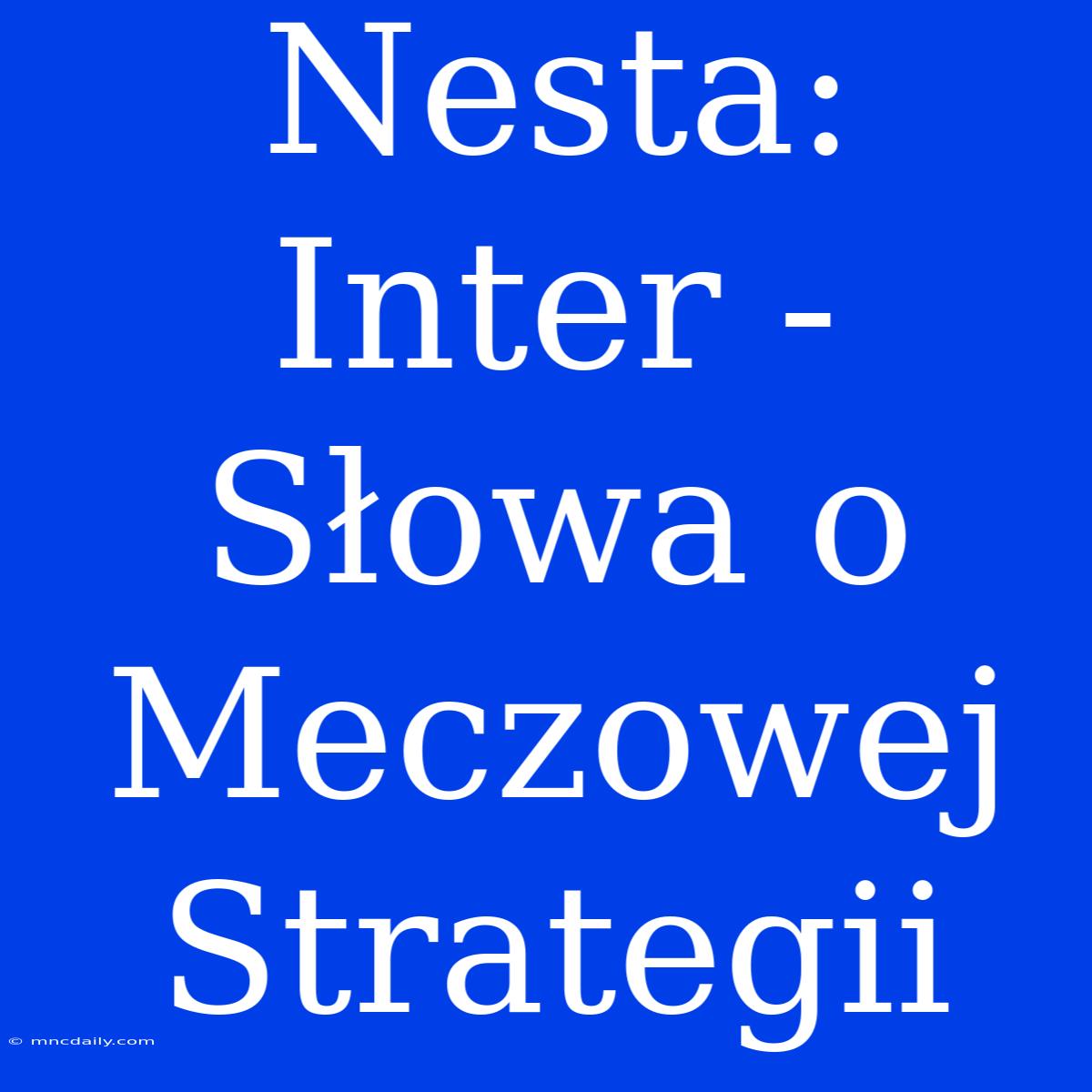 Nesta: Inter - Słowa O Meczowej Strategii