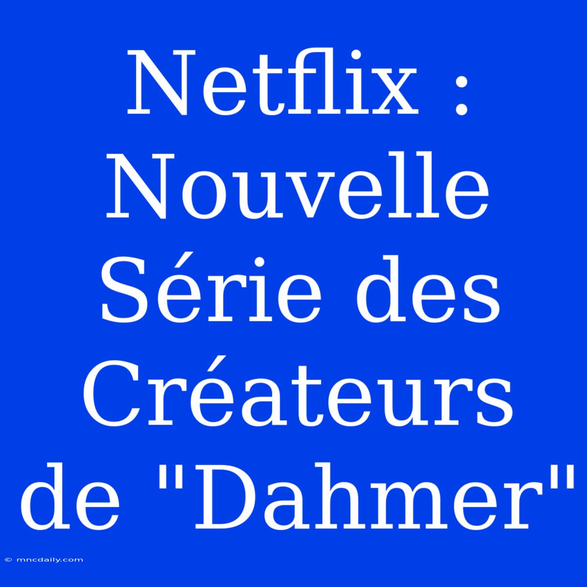 Netflix : Nouvelle Série Des Créateurs De 