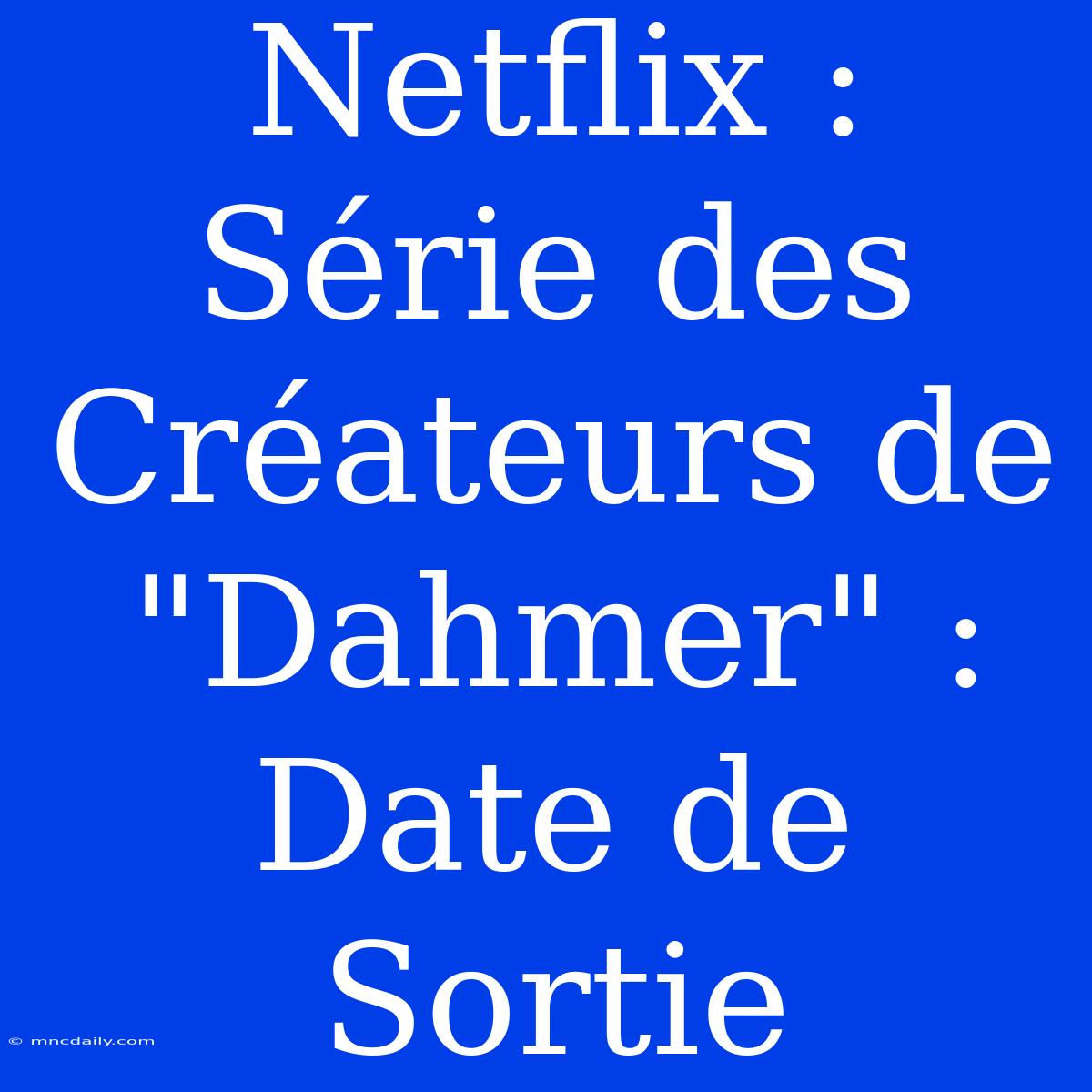 Netflix :  Série Des Créateurs De 