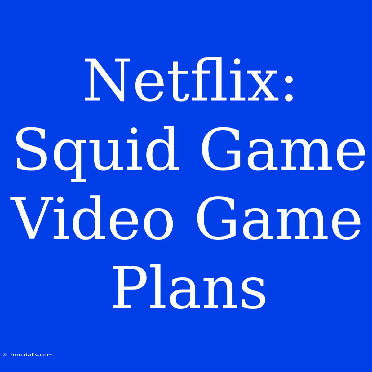 Netflix: Squid Game Video Game Plans