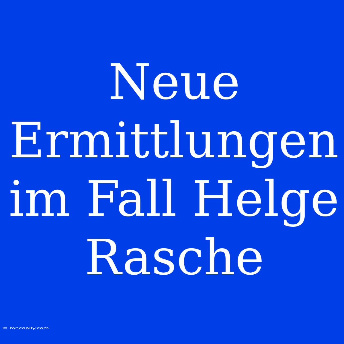 Neue Ermittlungen Im Fall Helge Rasche