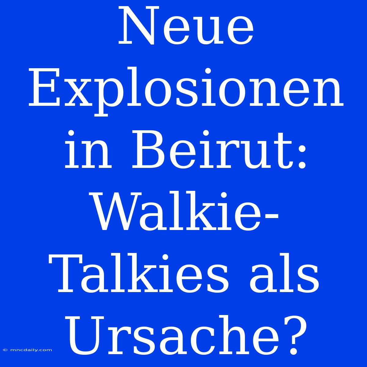 Neue Explosionen In Beirut: Walkie-Talkies Als Ursache?