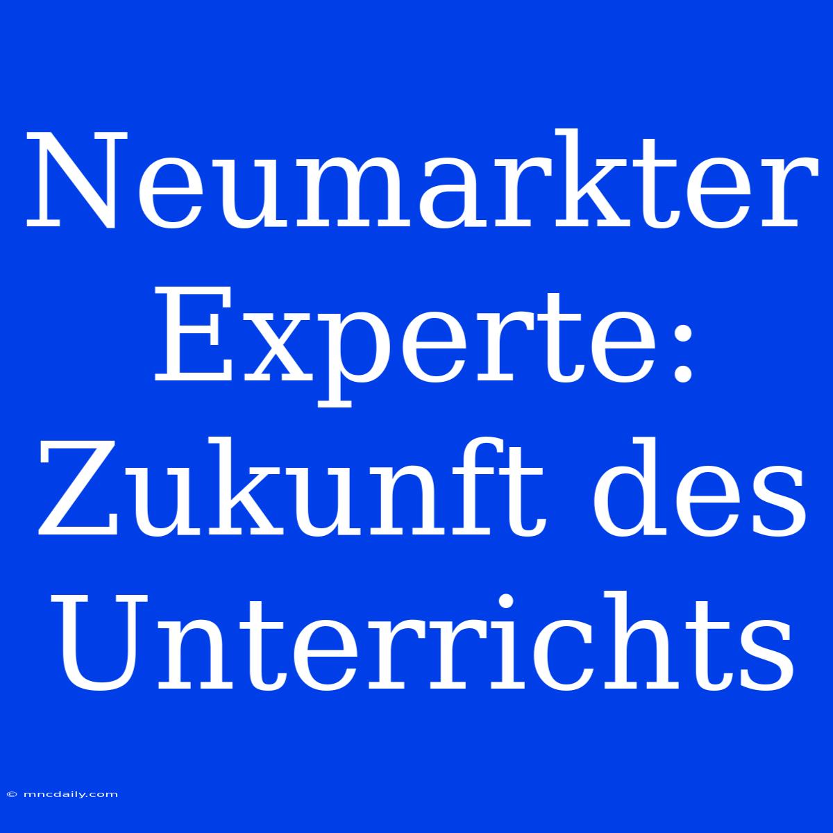 Neumarkter Experte: Zukunft Des Unterrichts