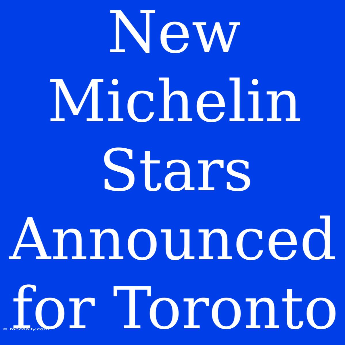 New Michelin Stars Announced For Toronto