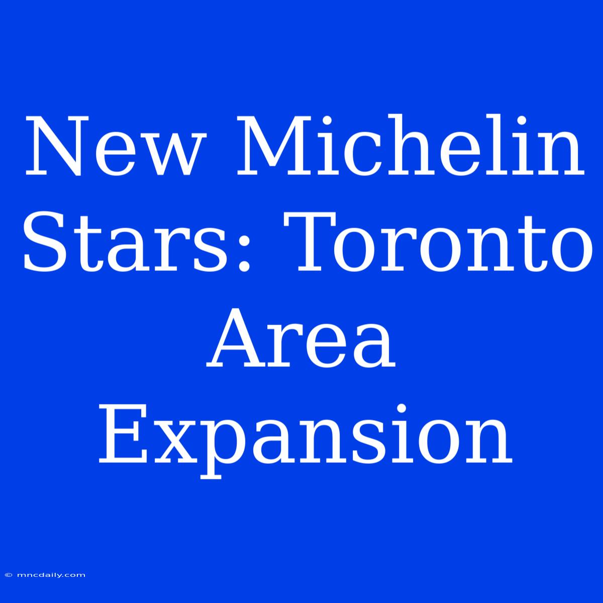 New Michelin Stars: Toronto Area Expansion