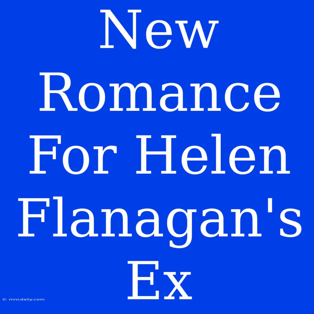 New Romance For Helen Flanagan's Ex