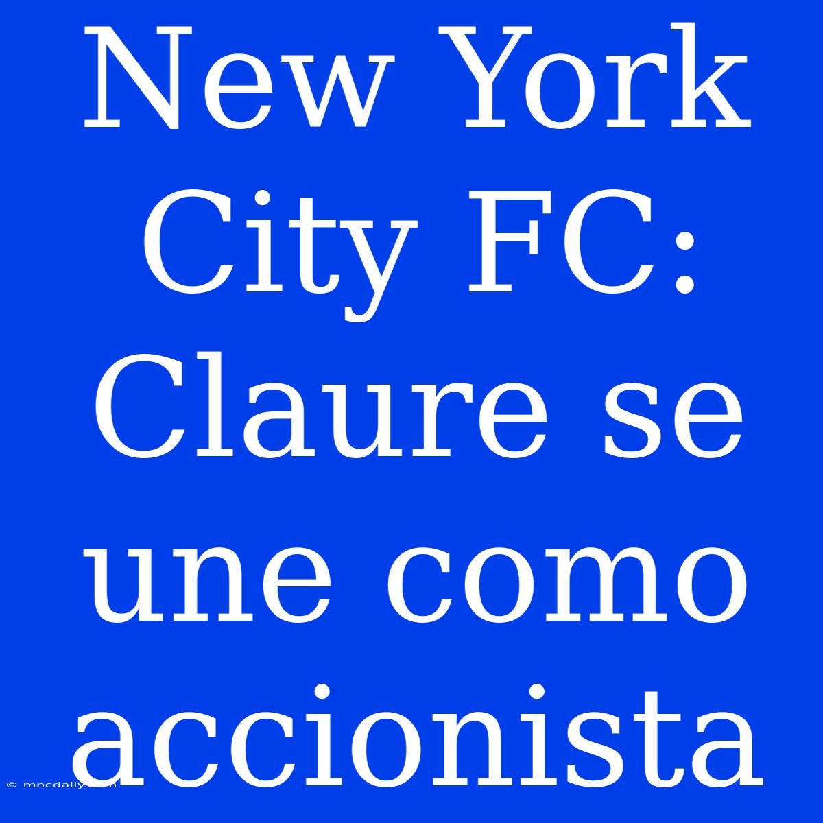 New York City FC: Claure Se Une Como Accionista