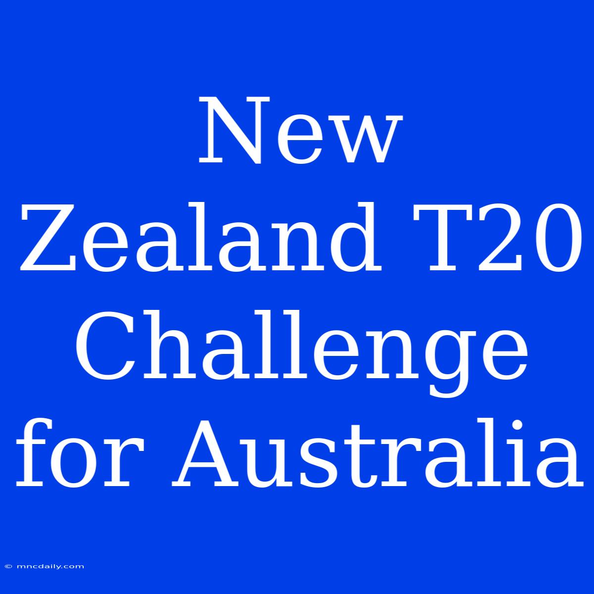 New Zealand T20 Challenge For Australia