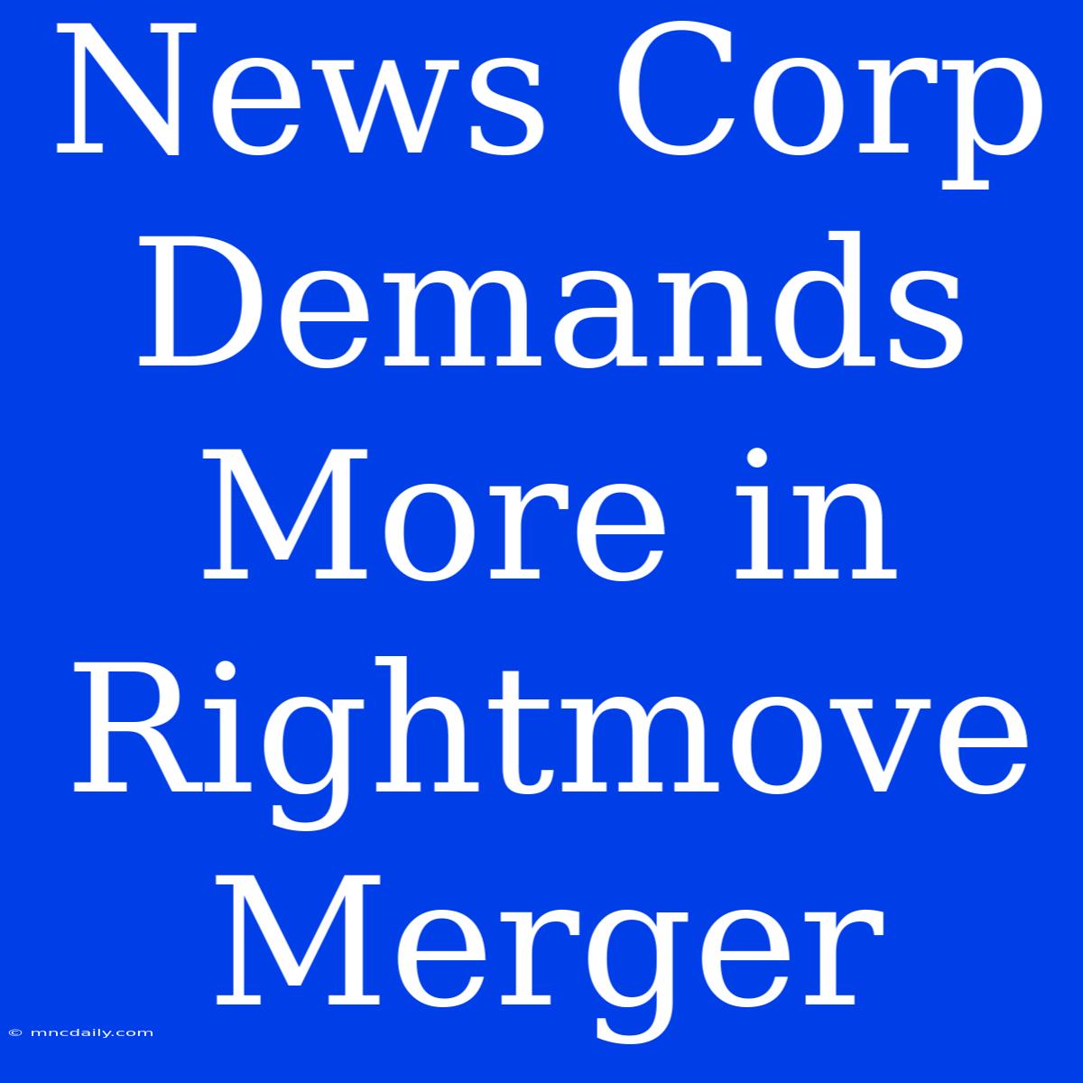 News Corp Demands More In Rightmove Merger