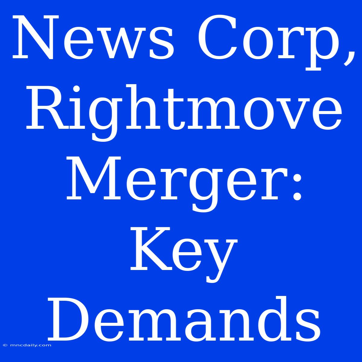 News Corp, Rightmove Merger: Key Demands