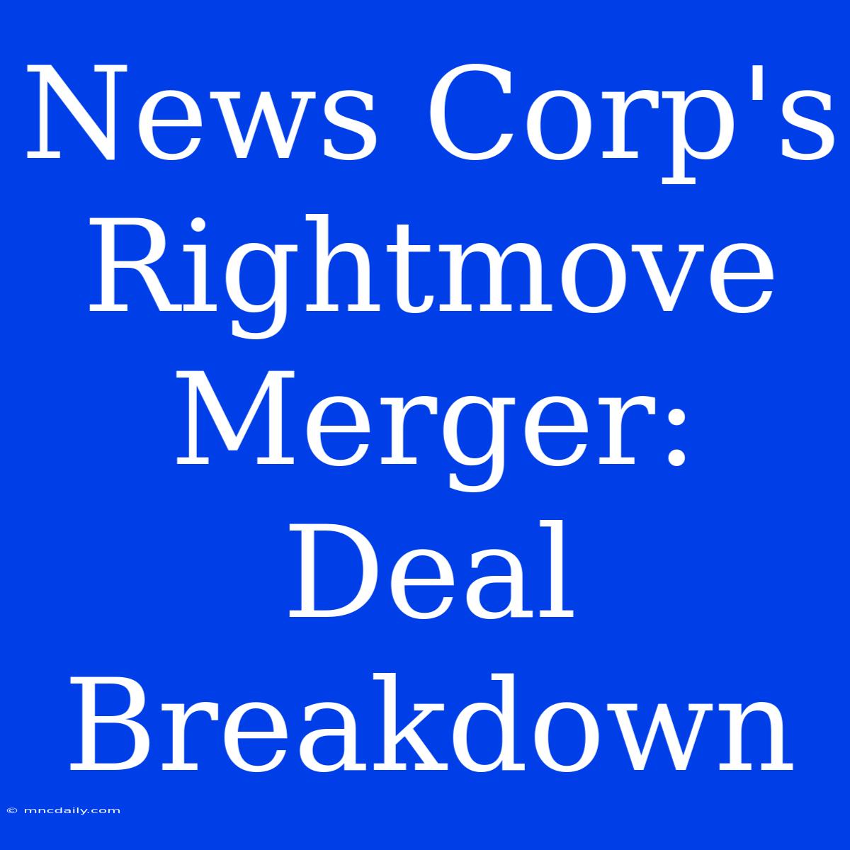 News Corp's Rightmove Merger: Deal Breakdown 