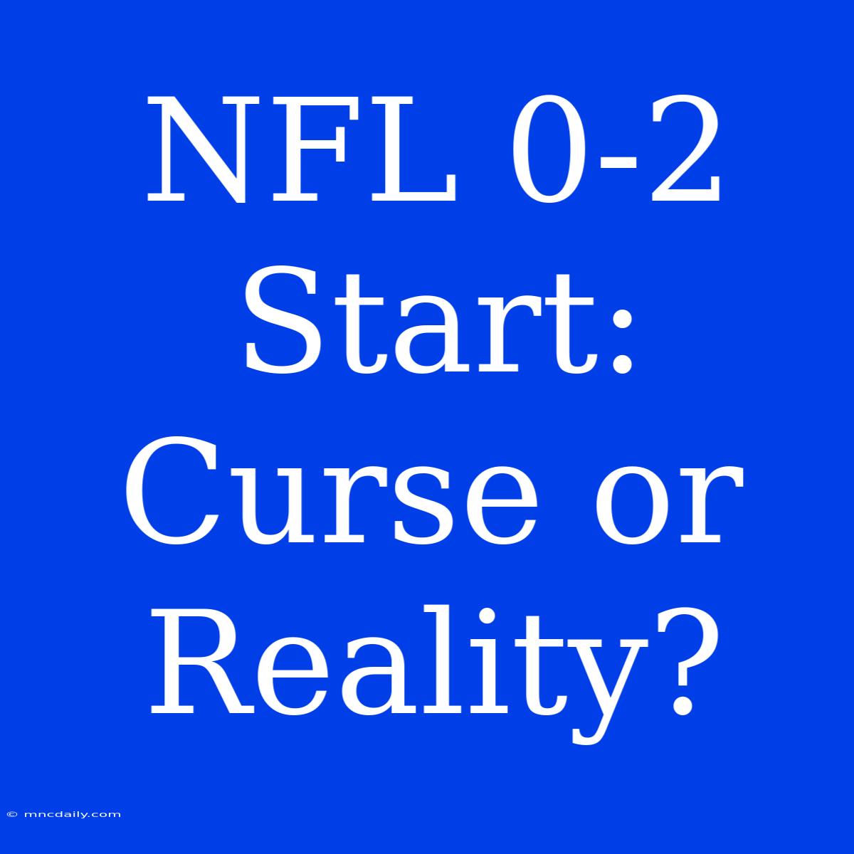 NFL 0-2 Start: Curse Or Reality?