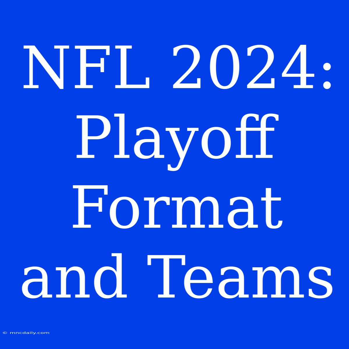 NFL 2024 Playoff Format And Teams