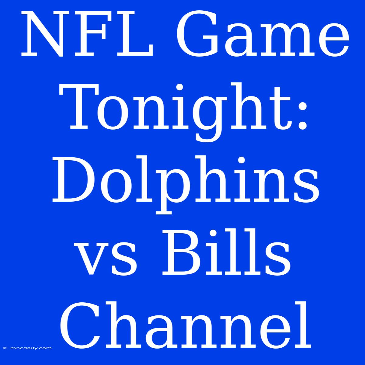 NFL Game Tonight: Dolphins Vs Bills Channel