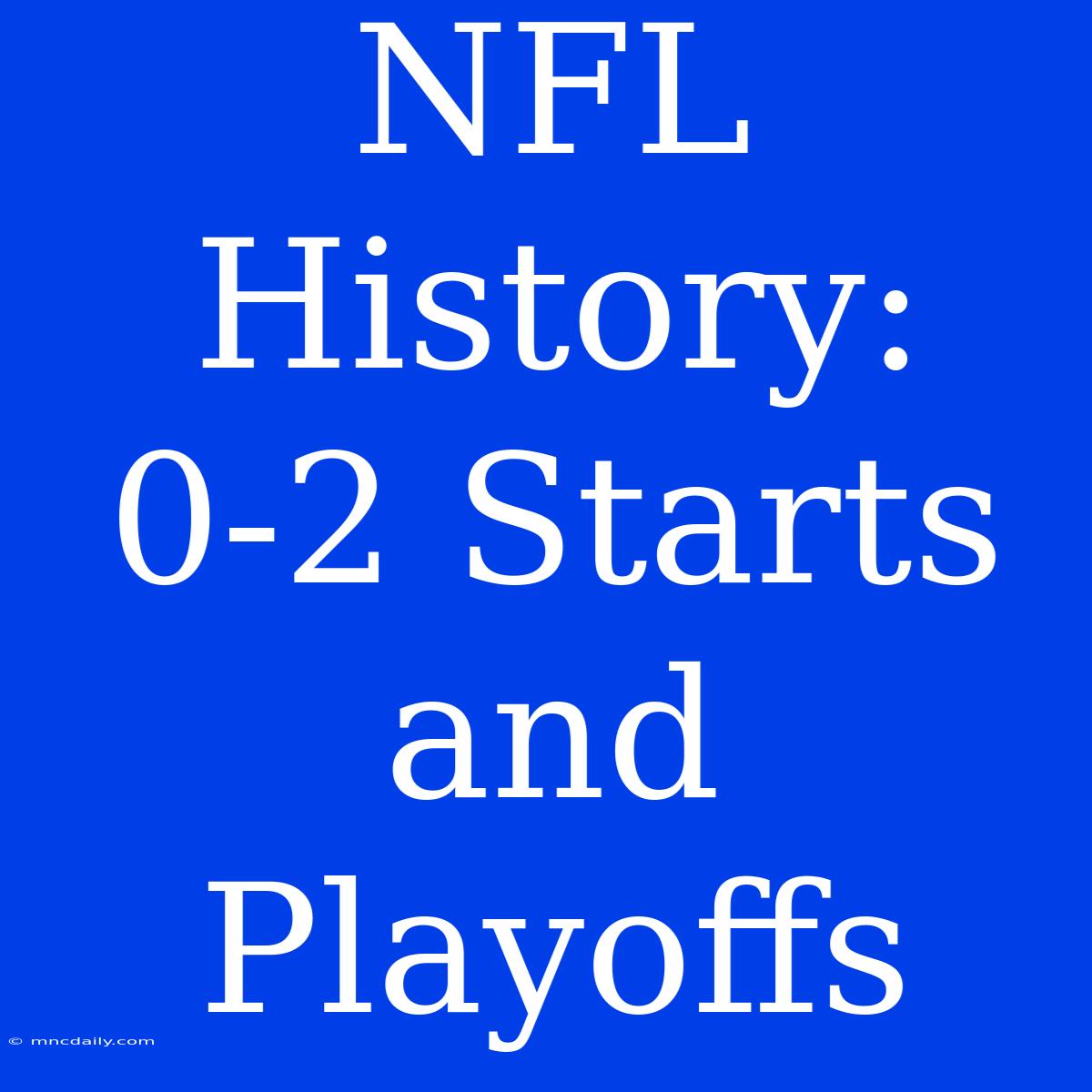 NFL History: 0-2 Starts And Playoffs