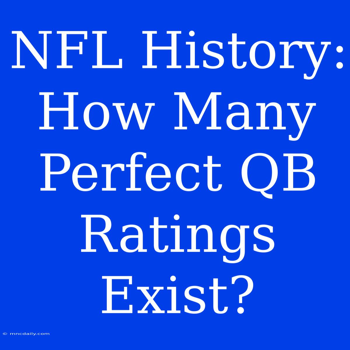 NFL History: How Many Perfect QB Ratings Exist?