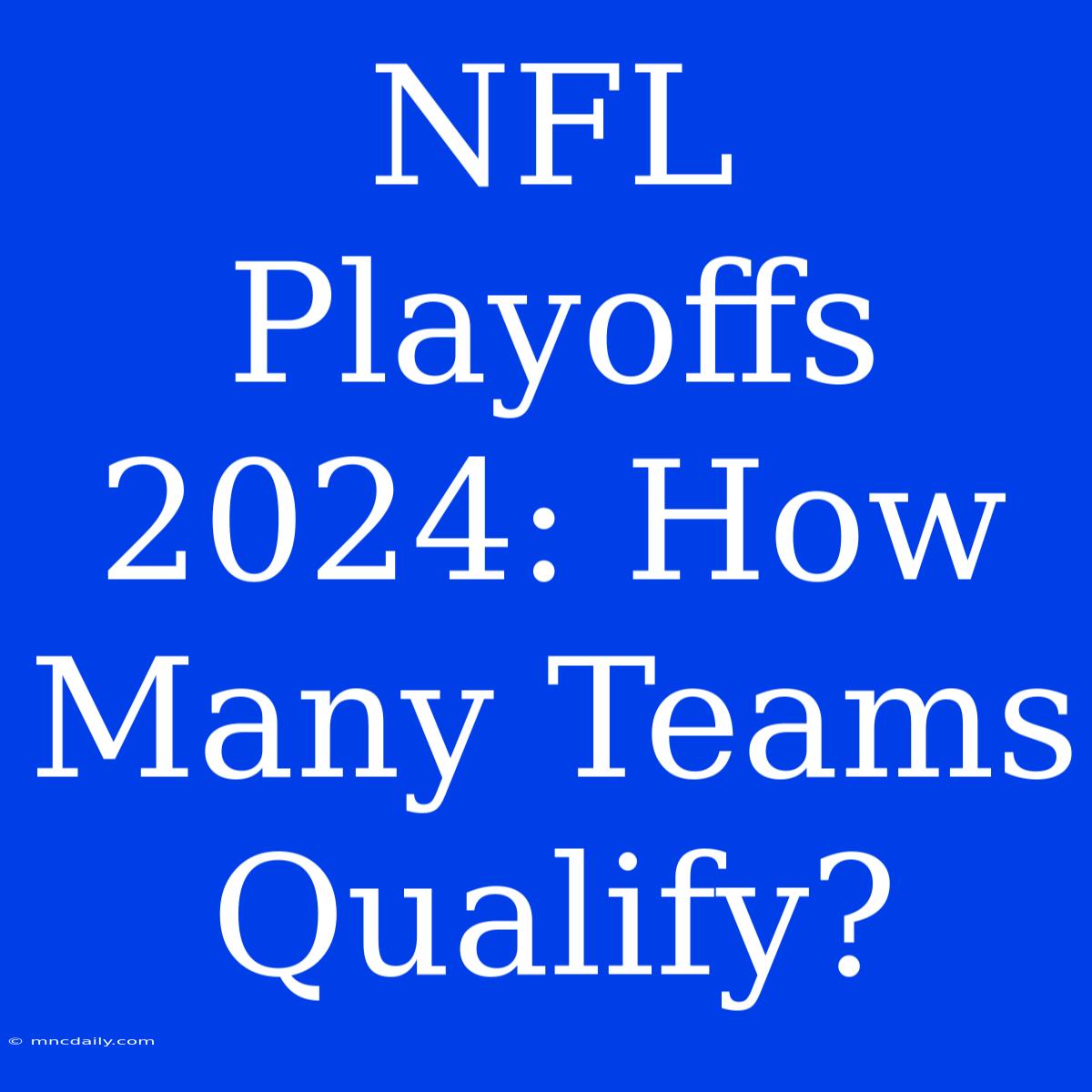 NFL Playoffs 2024: How Many Teams Qualify?