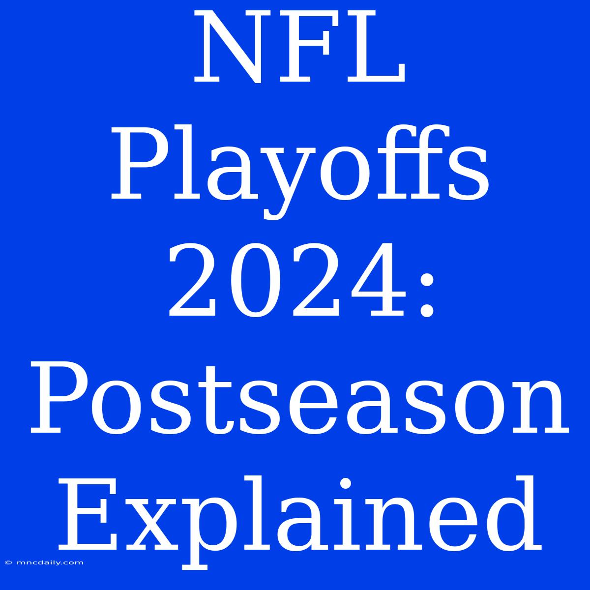 NFL Playoffs 2024:  Postseason Explained