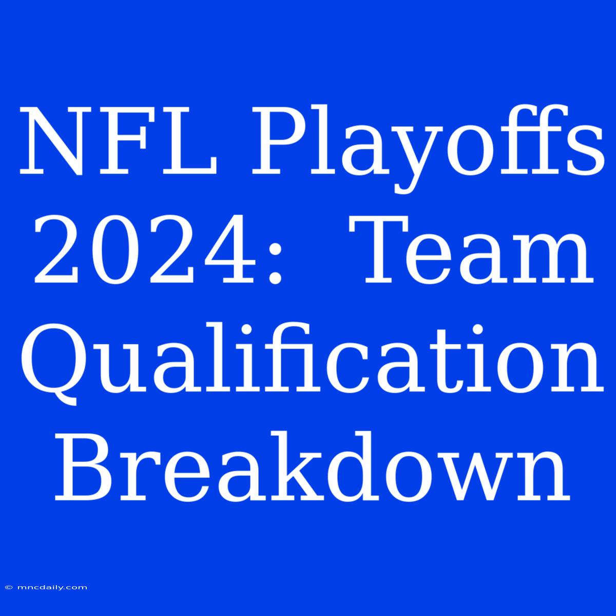 NFL Playoffs 2024:  Team Qualification Breakdown